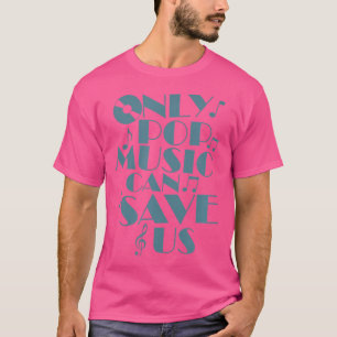 Only Pop Music Can Save Us Singer Stars T-Shirt