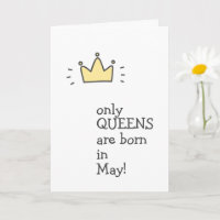 Only QUEENS are born in May! Cute Birthday