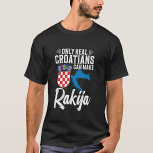 Only real croatians can make rakija T-Shirt