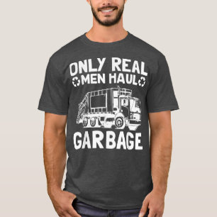 Only Real Men Haul Garbage Truck Waste Collector  T-Shirt