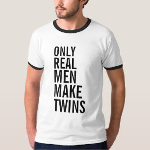 Only Real Men Make Twins T-Shirt