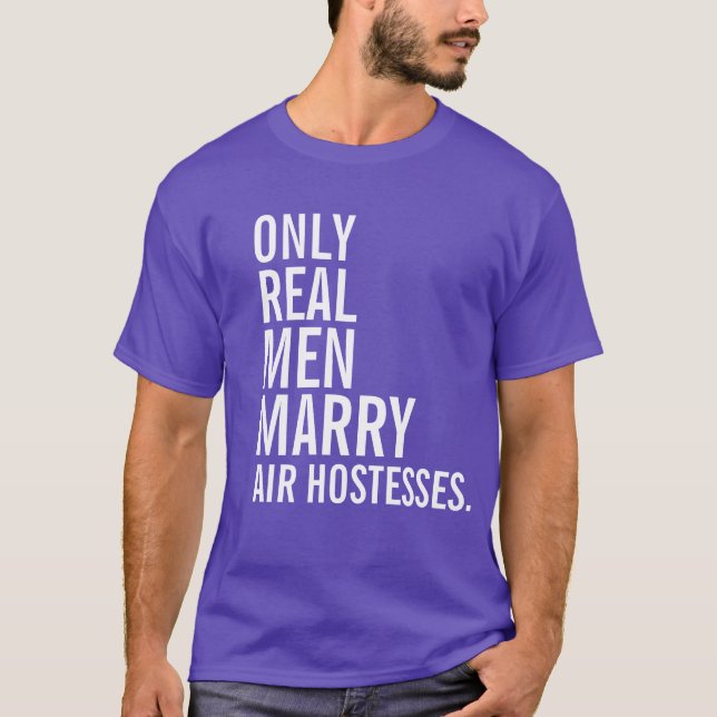 Only Real Men Marry Air Hostesses T-Shirt (Front)