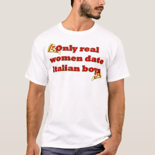 Only real women date Italian boys T-Shirt