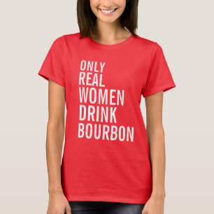 Only Real Women Drink Bourbon T-Shirt