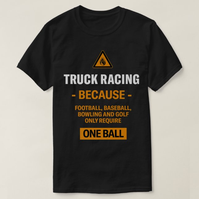 Only Require One Ball Truck Racing Adventure Sport T-Shirt (Design Front)