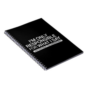 Only Responsible for What I Say Sarcastic Humour  Notebook
