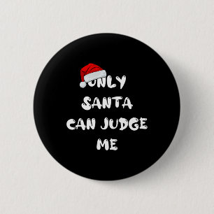 Only Santa Can Judge Me 6 Cm Round Badge