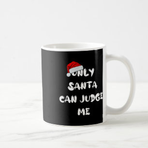 Only Santa Can Judge Me  Coffee Mug