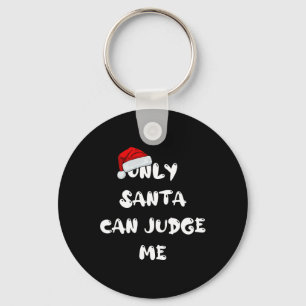 Only Santa Can Judge Me Key Ring
