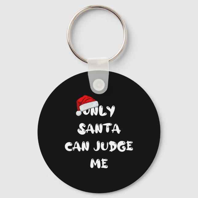 Only Santa Can Judge Me  Key Ring (Front)