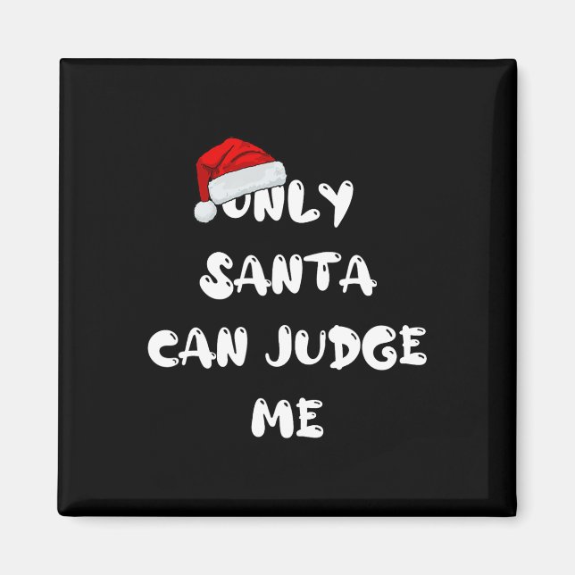 Only Santa Can Judge Me  Magnet (Front)