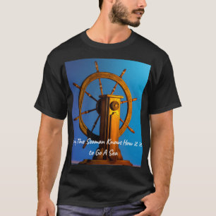 Only Seaman Knows How It Is To Go A Sea T-Shirt