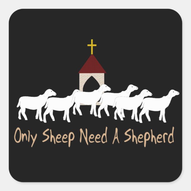 Only Sheep Need Shepherd Square Sticker (Front)