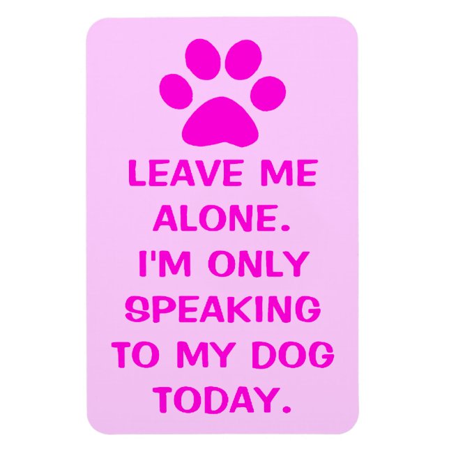 Only Speaking To My Dog Today Paw Print Magnet (Vertical)