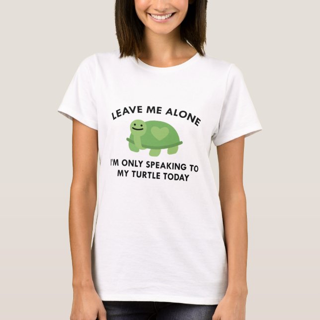 Only Speaking To My Turtle T-Shirt (Front)