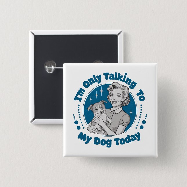 Only Talkin' to my Dog Day Blue 15 Cm Square Badge (Front & Back)