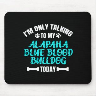 Only Talking To My Alapaha Blue Blood Bulldog Toda Mouse Mat
