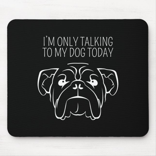 Only Talking To My Bulldog Today  Mouse Mat (Front)
