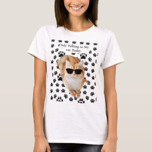 Only Talking to My cat Today Funny Puppy Parent  T-Shirt