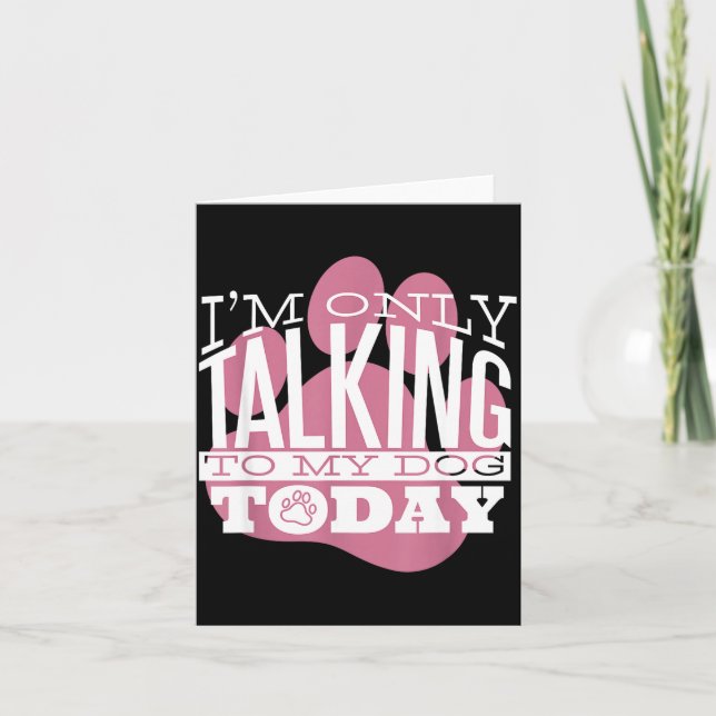 Only Talking To My Dog Today Funny Dog Lover Quote Card (Front)