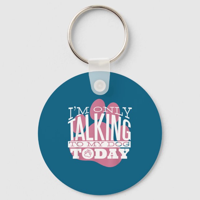 Only Talking To My Dog Today Funny Dog Lover Quote Key Ring (Front)