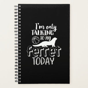 Only Talking To My Ferret Today Funny Animal Lover Planner