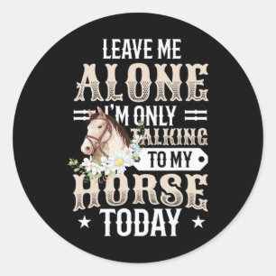 Only Talking To My Horse Today Girls Horse Classic Round Sticker
