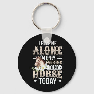 Only Talking To My Horse Today Girls Horse Key Ring
