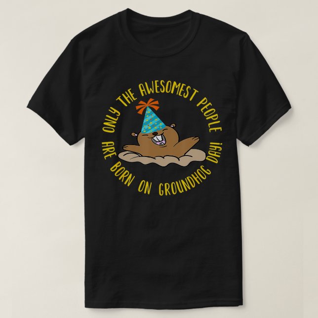 Only The Awesomest People Are Born On Groundhog Da T-Shirt (Design Front)