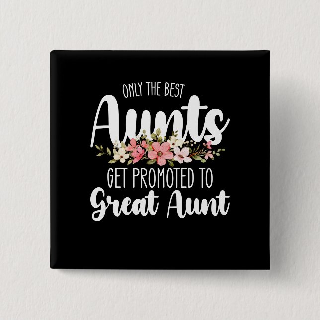 Only The Best Aunts Get Promoted To Great Aunt 15 Cm Square Badge (Front)