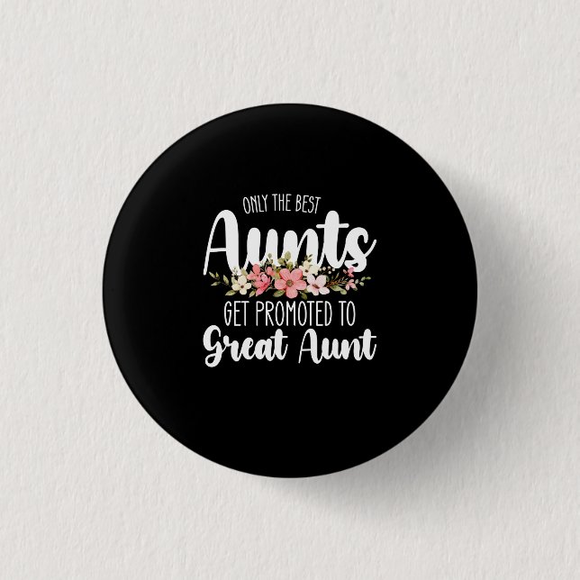 Only The Best Aunts Get Promoted To Great Aunt 3 Cm Round Badge (Front)