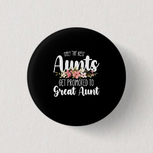 Only The Best Aunts Get Promoted To Great Aunt 3 Cm Round Badge