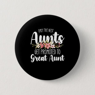Only The Best Aunts Get Promoted To Great Aunt 6 Cm Round Badge