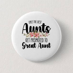 Only The Best Aunts Get Promoted To Great Aunt 6 Cm Round Badge