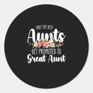 Only The Best Aunts Get Promoted To Great Aunt Classic Round Sticker