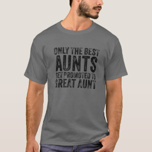 Only The Best Aunts Get Promoted To Great Aunt Fun T-Shirt