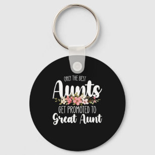 Only The Best Aunts Get Promoted To Great Aunt Key Ring
