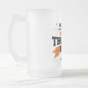 Only the best become... frosted glass beer mug