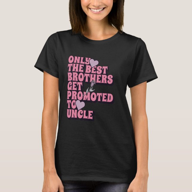 Only The Best Brothers Get Promoted To Uncle 2025 T-Shirt (Front)