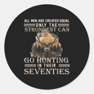 Only The Best Can Still Go Hunting In Their Sevent Classic Round Sticker