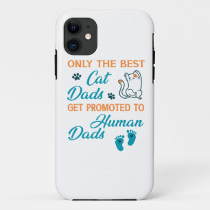 Only The Best Cat Dads Get Promoted To Human Dads iPhone 11 Case