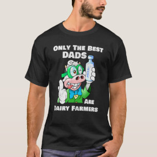 Only The Best Dads Are Dairy Farmers Cows Milk Far T-Shirt