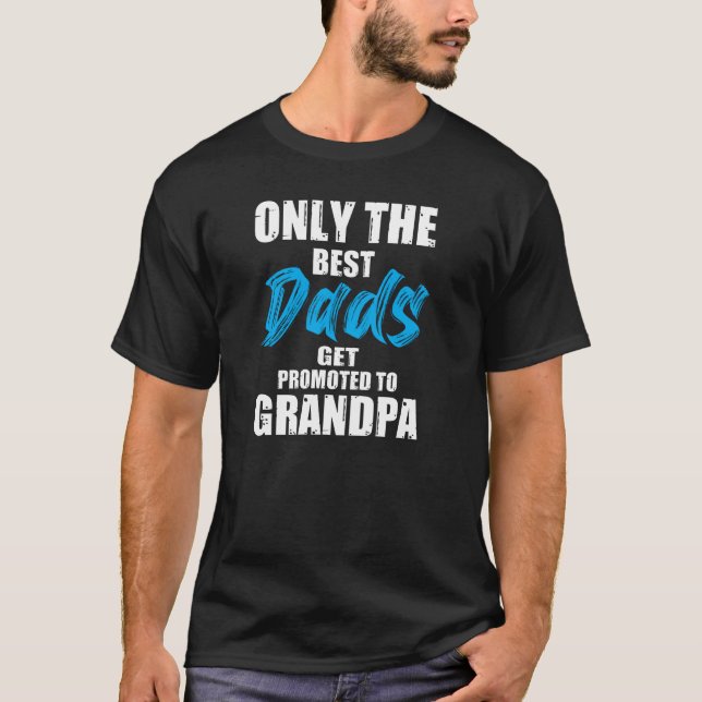 Only the Best Dads Get Promoted Funny Father's Day T-Shirt (Front)