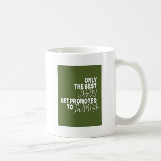Only the Best Dads Get Promoted to BUMPA Coffee Mug (Right)