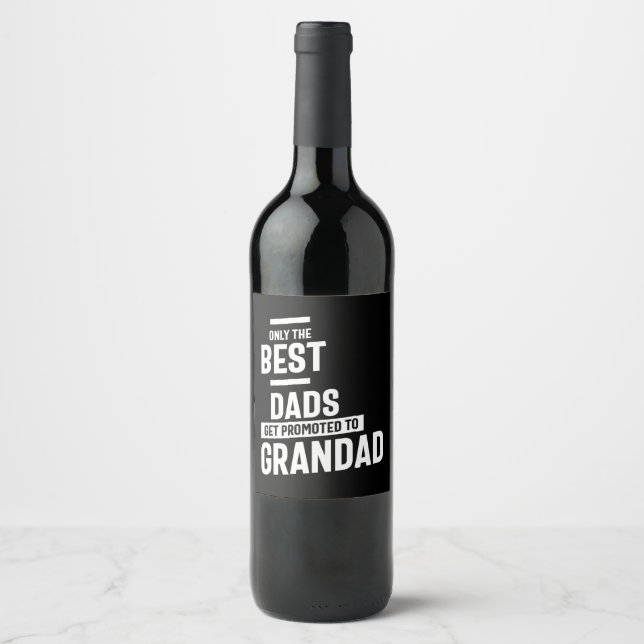 Only The Best Dads Get Promoted To Grandad Wine Label (Front)