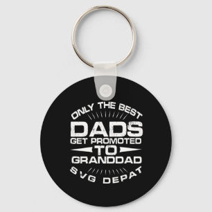 only the best dads get promoted to granddad key ring