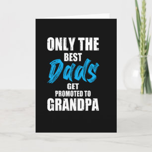 Only The best dads get promoted to grandpa - Card