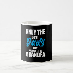 Only The best dads get promoted to grandpa - Coffee Mug