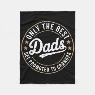 Only The Best Dads Get Promoted To Grandpa Fathers Fleece Blanket