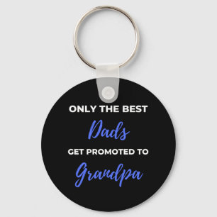 Only The Best Dads Get Promoted To Grandpa Key Ring